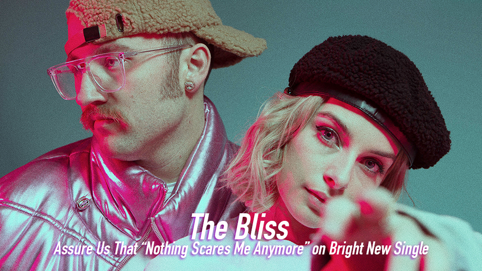 Read more about the article The Bliss Assure Us That “Nothing Scares Me Anymore” on Bright New Single